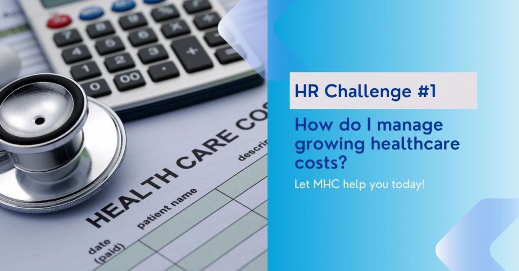 HR Challenge #1: How do I manage growing healthcare costs? - MHC Asia Group